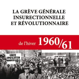 Gustave Dache: "La grève génerale insucrrectionnele et révolutionnaire de l'hiver 1960/61'
