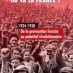 Léon Trotsky: 'Où va la France ? 1934-38: de la provocation fasciste au potentiel révolutionnaire'