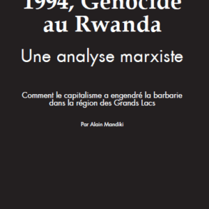 Alain Mandiki: "1994, Génocide  au Rwanda. Une analyse marxiste"